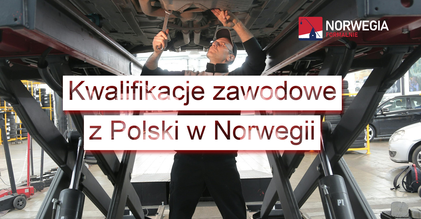 Krok po kroku – jak zadbać o uznanie w Norwegii kwalifikacji zawodowych z Polski?