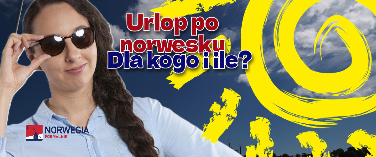 Urlop czyli feriepenger w Norwegii – kiedy, komu, na jakich zasadach należy się urlop?